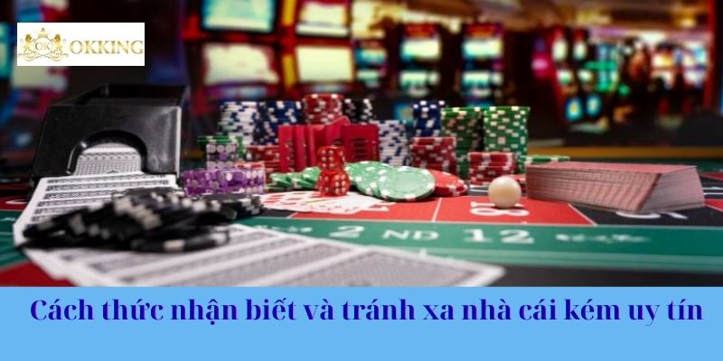 Cách thức nhận biết và tránh xa nhà cái kém uy tín