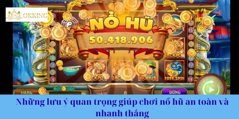 Những lưu ý quan trọng giúp chơi nổ hũ an toàn và nhanh thắng