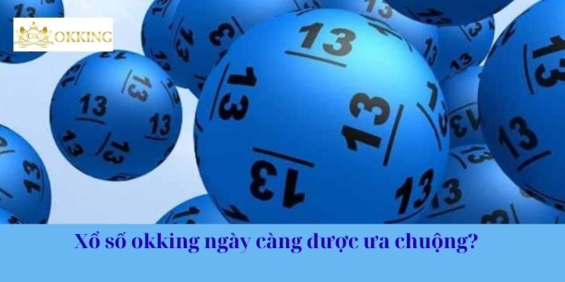 Xổ số okking ngày càng được ưa chuộng?